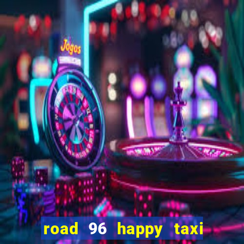 road 96 happy taxi security call password